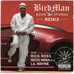 Birdman - Born Stunna (Remix) [feat. Rick Ross, Nicki Minaj, Lil ...